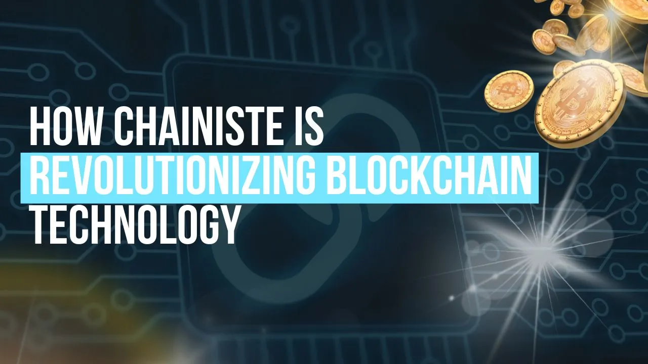 How Chainiste is Revolutionizing Blockchain Technology?