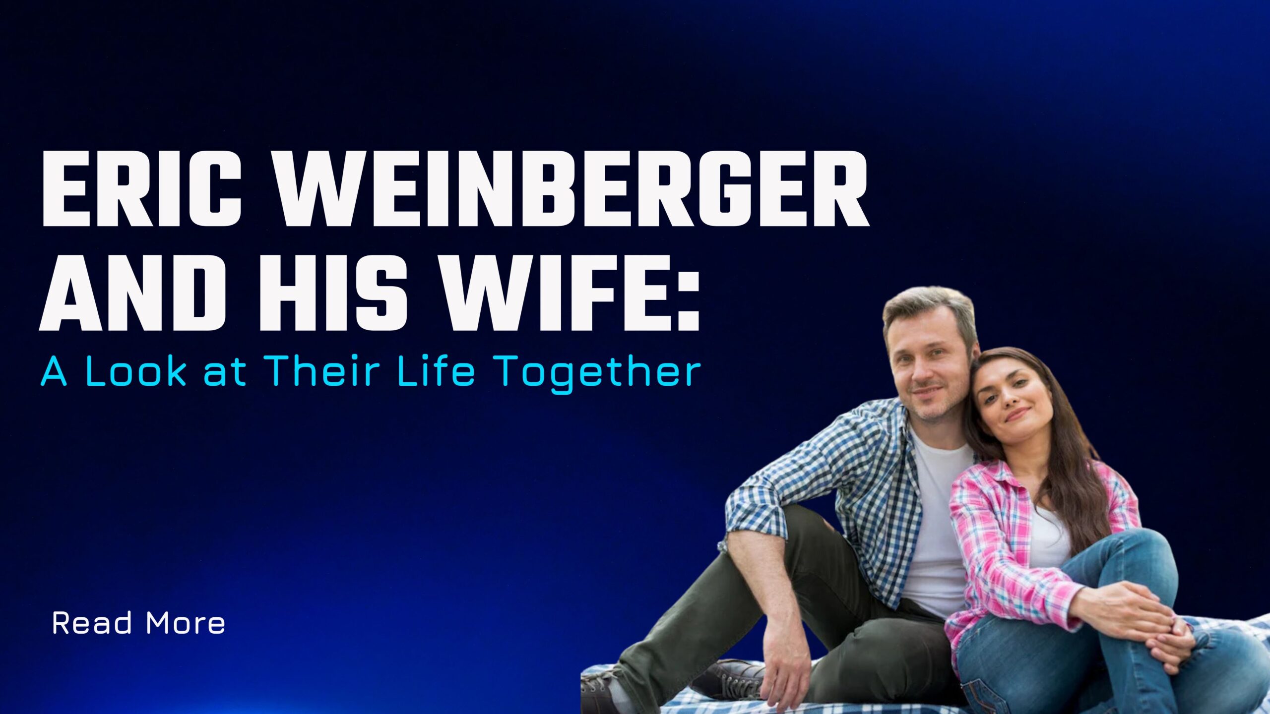 Eric Weinberger and His Wife: A Look at Their Life Together