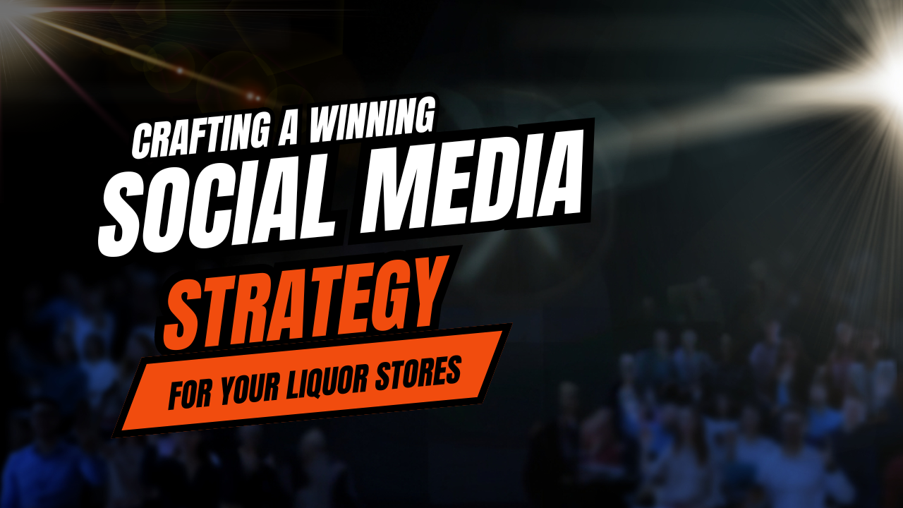 Crafting a Winning Social Media Strategy For your Liquor Stores